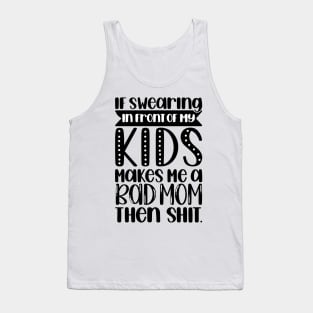 If swearing makes me a bad mom Tank Top